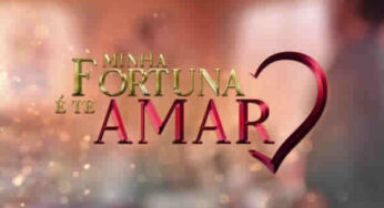 Resumo da novela Minha Fortuna é Te Amar – 11/03 a 15/03
